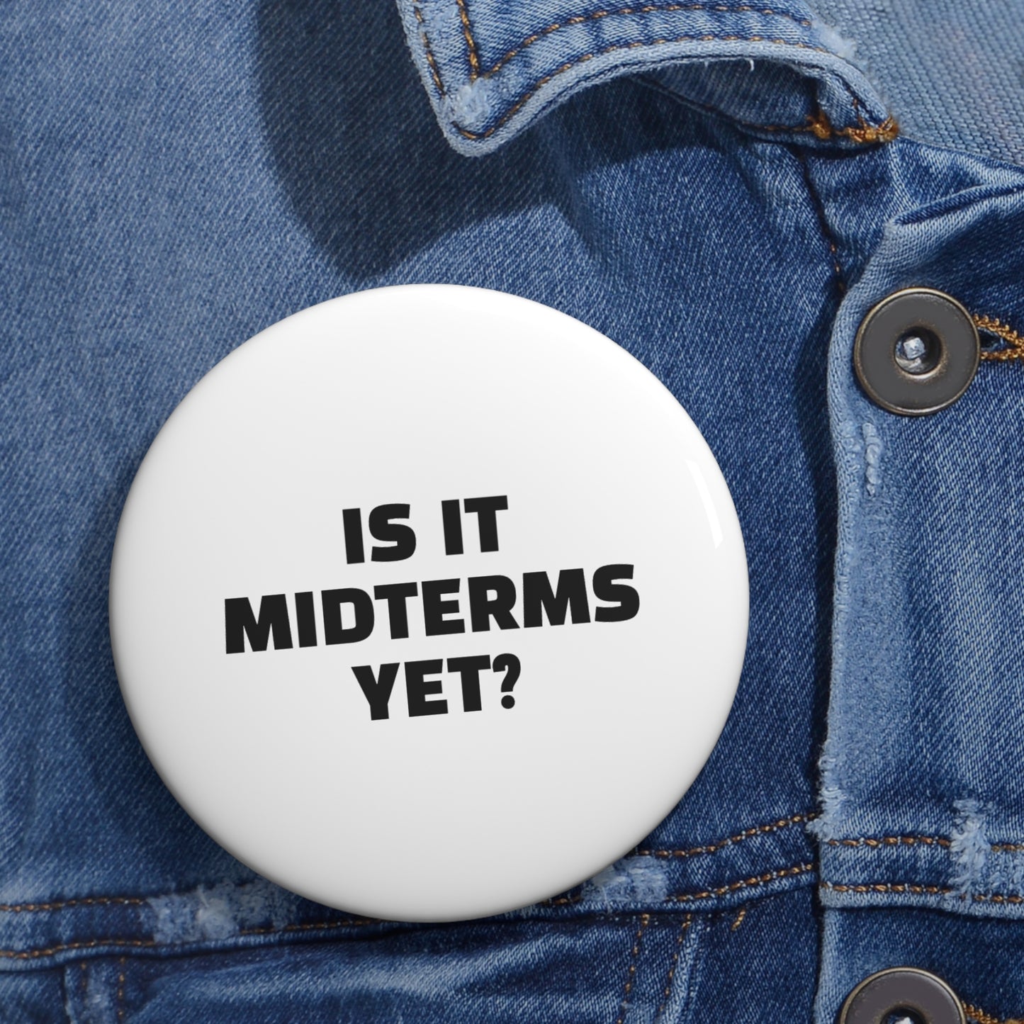 Is It Midterms Yet Pin/Button – 1.25", 2.25"and 3" Pin - Black and White