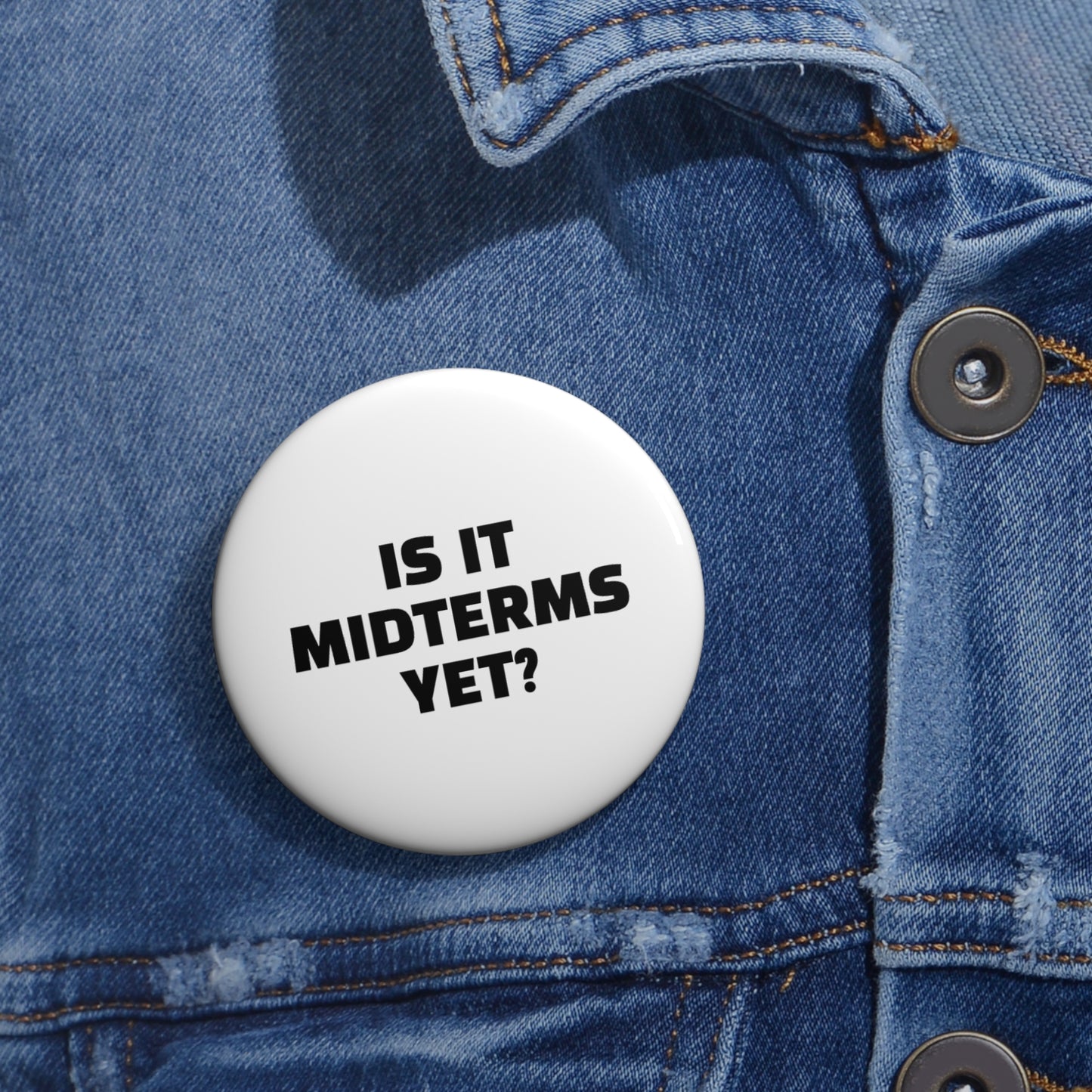 Is It Midterms Yet Pin/Button – 1.25", 2.25"and 3" Pin - Black and White