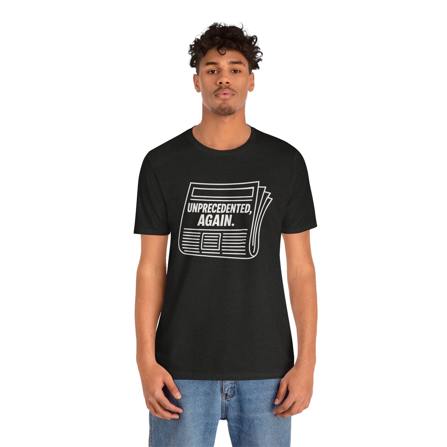 Unprecedented, Again – Unisex Protest Tee (Size XS-4XL)