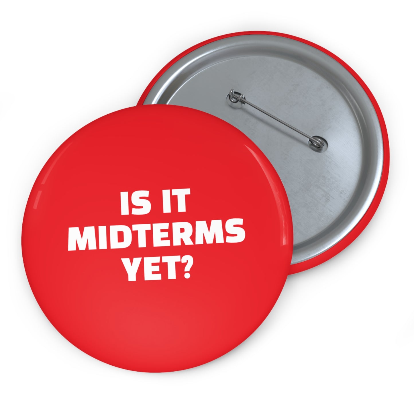 Is It Midterms Yet Pin/Button – 1.25", 2.25"and 3" Pin - Red