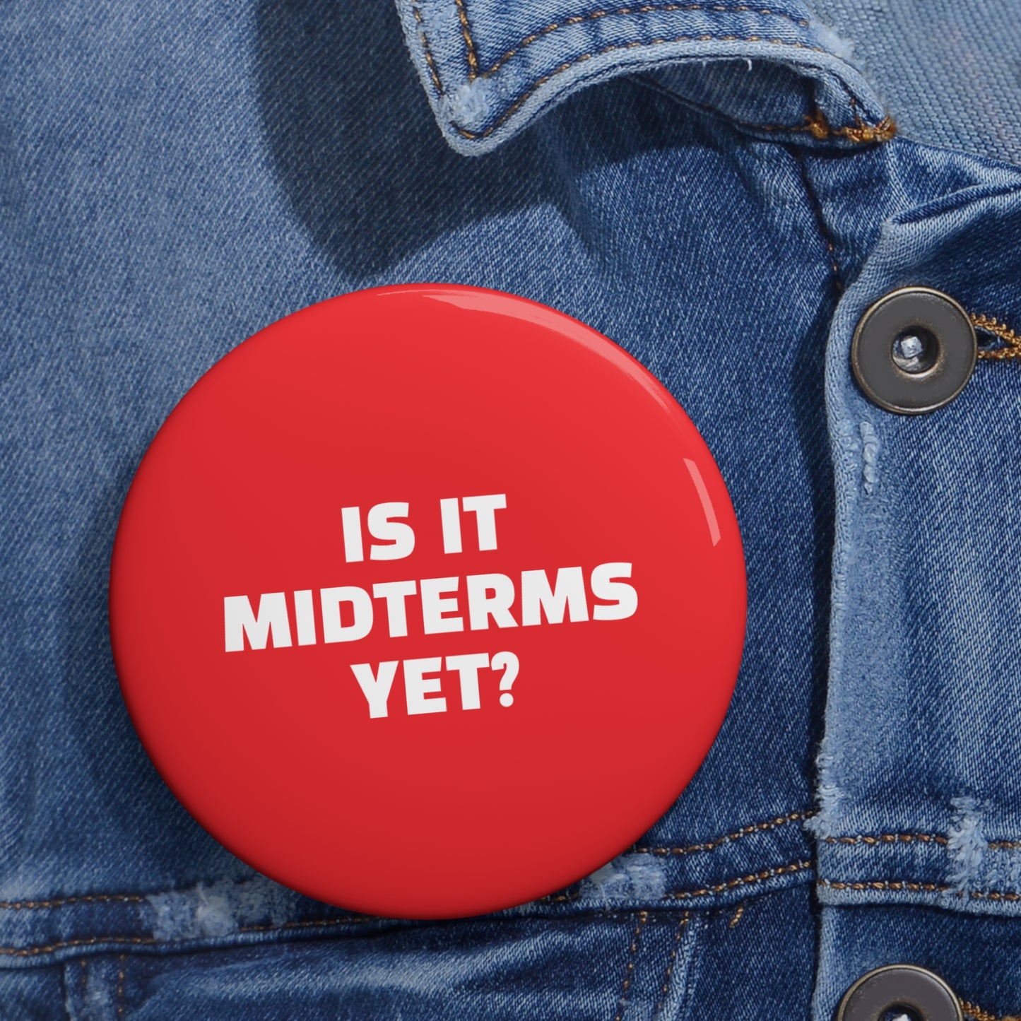 Is It Midterms Yet Pin/Button – 1.25", 2.25"and 3" Pin - Red