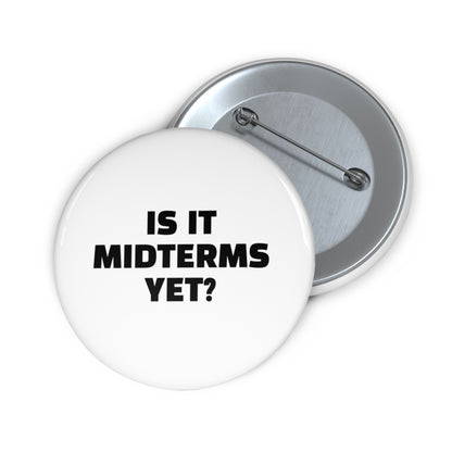 Is It Midterms Yet Pin/Button – 1.25", 2.25"and 3" Pin - Black and White
