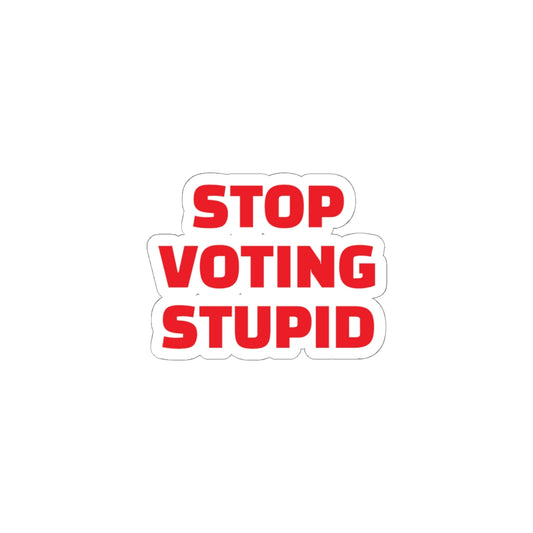 Stop Voting Stupid Vinyl Sticker – 2", 3”, 4" and 6" - Red