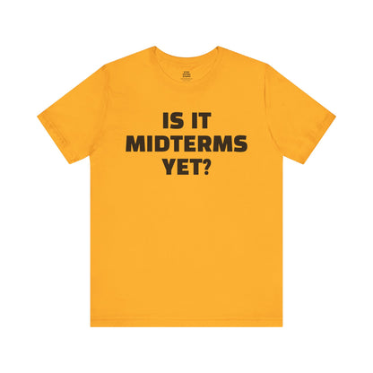 Is It Midterms Yet? – Unisex Protest Tee (Size XS-4XL)