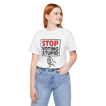 Stop Voting Stupid – Unisex Protest Tee (Size XS-4XL)