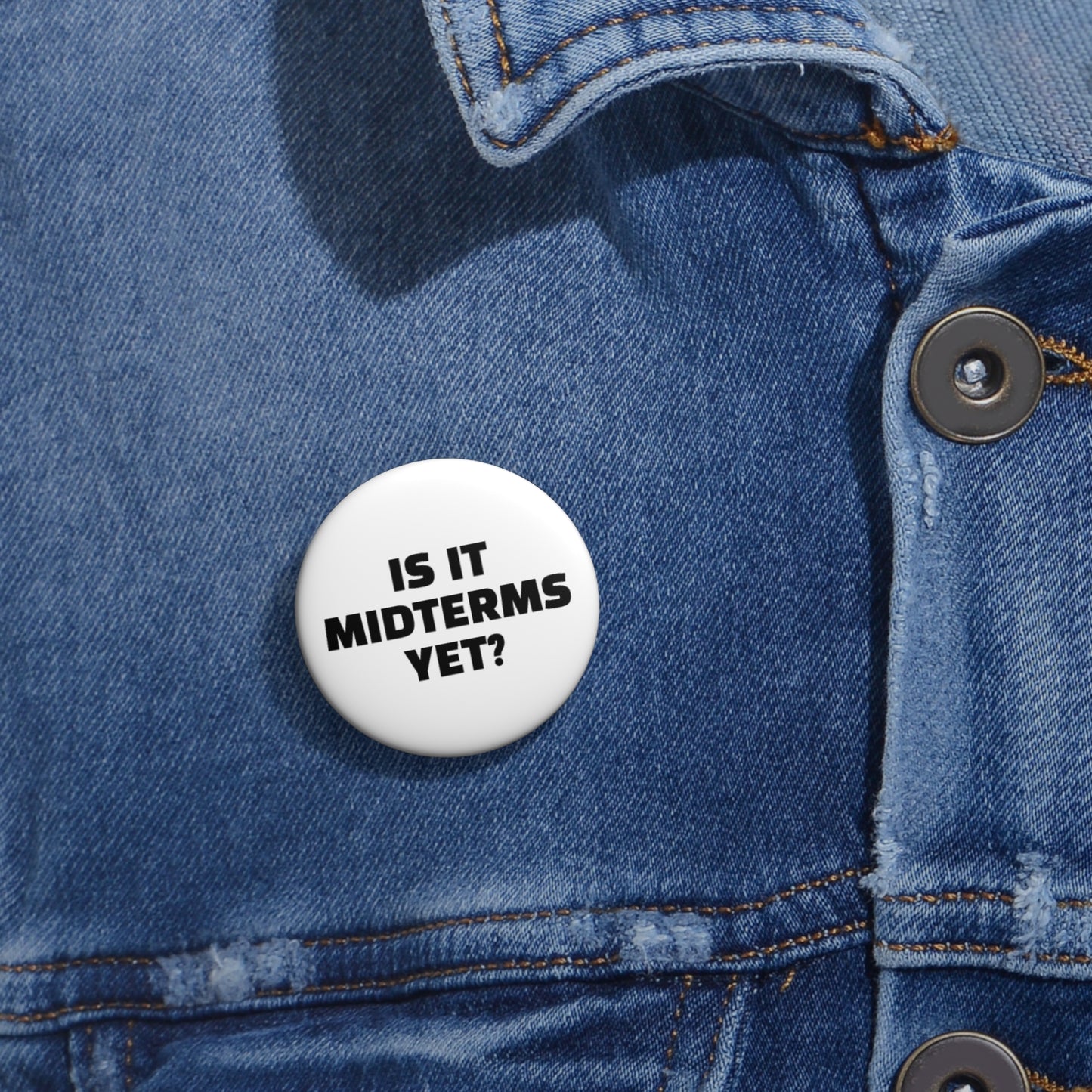 Is It Midterms Yet Pin/Button – 1.25", 2.25"and 3" Pin - Black and White