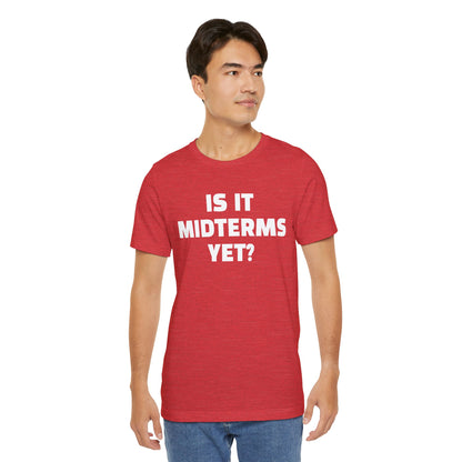 Is It Midterms Yet? – Unisex Protest Tee (Size XS-4XL)