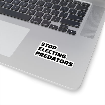 Stop Electing Predators Vinyl Sticker – 2", 3”, 4" and 6" - Black and White