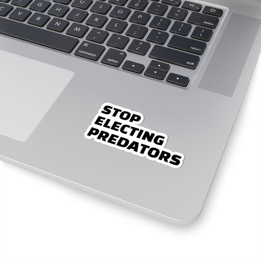 Stop Electing Predators Vinyl Sticker – 2", 3”, 4" and 6" - Black and White