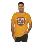 Quitters Go To Mars -  Funny Activism Tee (Unisex) | Civic Goods