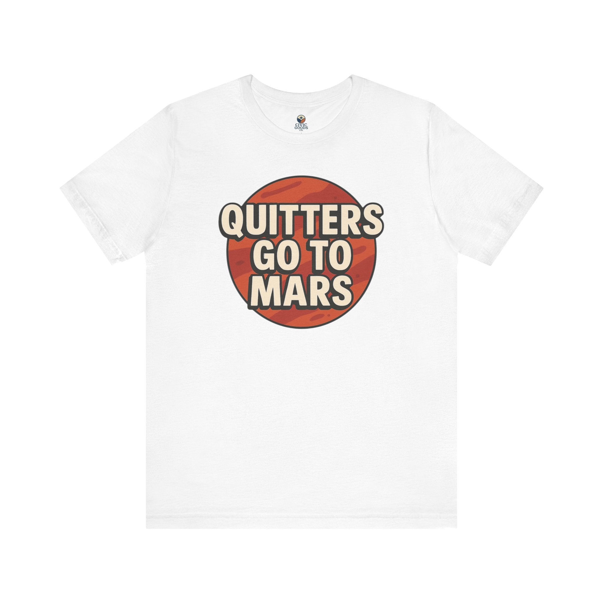 Quitters Go To Mars -  Funny Activism Tee (Unisex) | Civic Goods