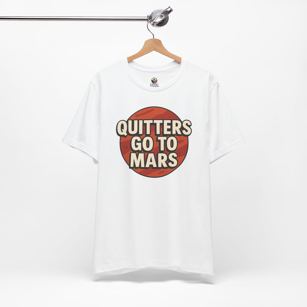Quitters Go To Mars -  Funny Activism Tee (Unisex) | Civic Goods