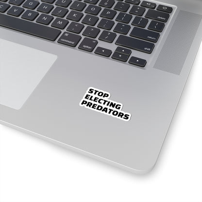 Stop Electing Predators Vinyl Sticker – 2", 3”, 4" and 6" - Black and White