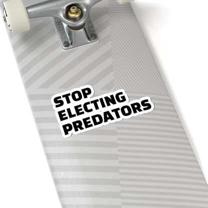 Stop Electing Predators Vinyl Sticker – 2", 3”, 4" and 6" - Black and White