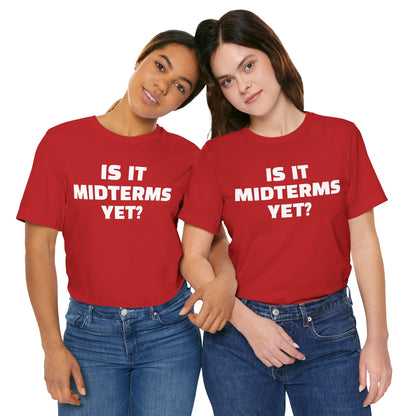 Is It Midterms Yet? – Unisex Protest Tee (Size XS-4XL)