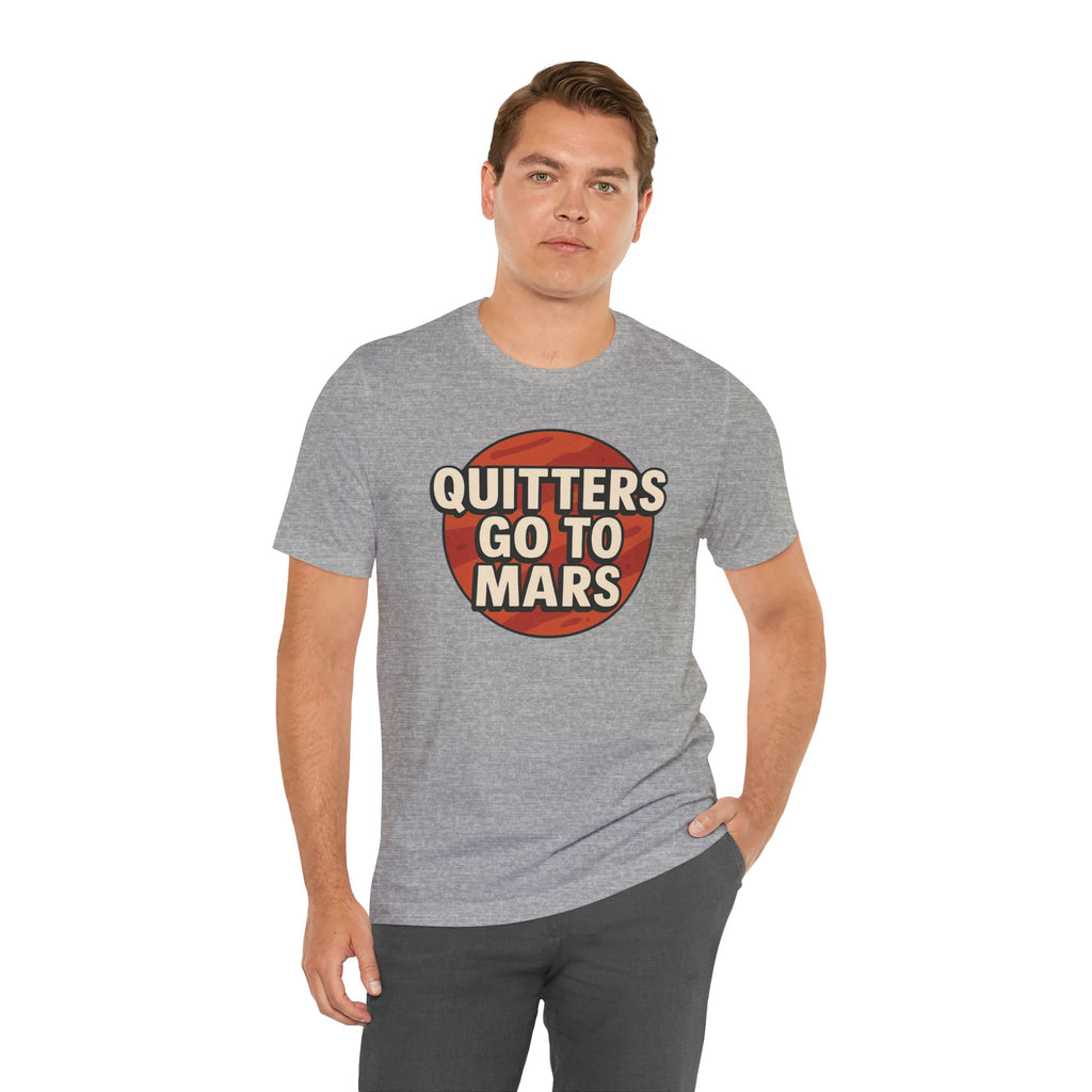 Quitters Go To Mars -  Funny Activism Tee (Unisex) | Civic Goods