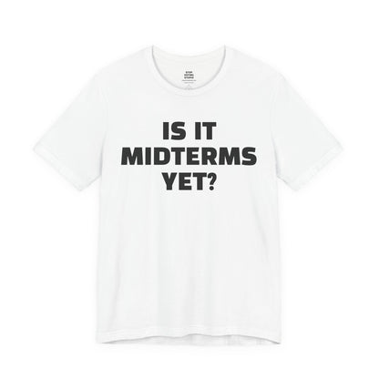 Is It Midterms Yet? – Unisex Protest Tee (Size XS-4XL)