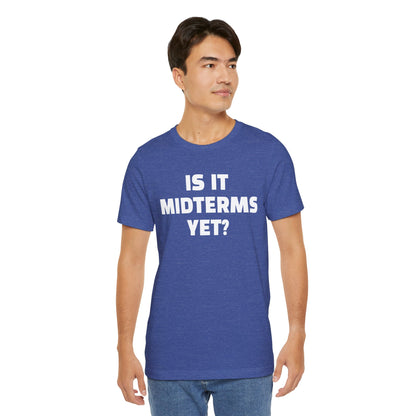 Is It Midterms Yet? – Unisex Protest Tee (Size XS-4XL)