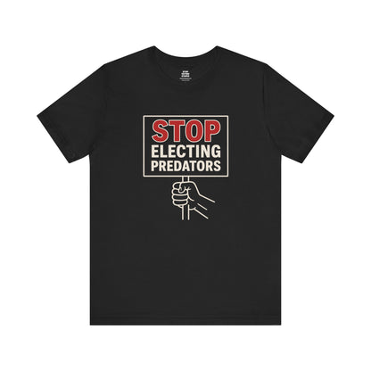 Stop Electing Predators – Unisex Protest Tee (Size XS-4XL)