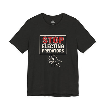 Stop Electing Predators – Unisex Protest Tee (Size XS-4XL)