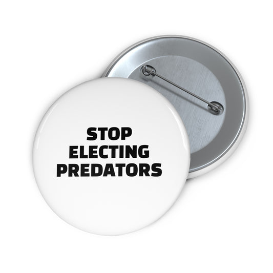 Stop Electing Predators Pin/Button – 1.25", 2.25"and 3" Pin - Black and White