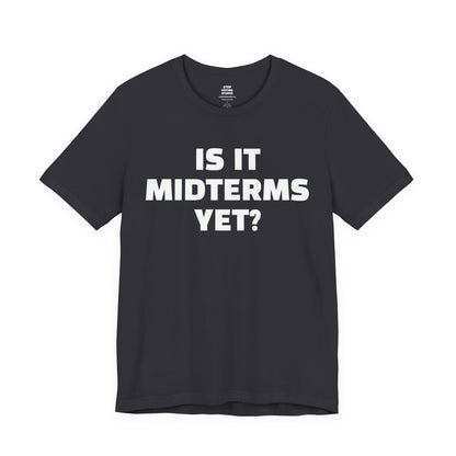 Is It Midterms Yet? – Unisex Protest Tee (Size XS-4XL)