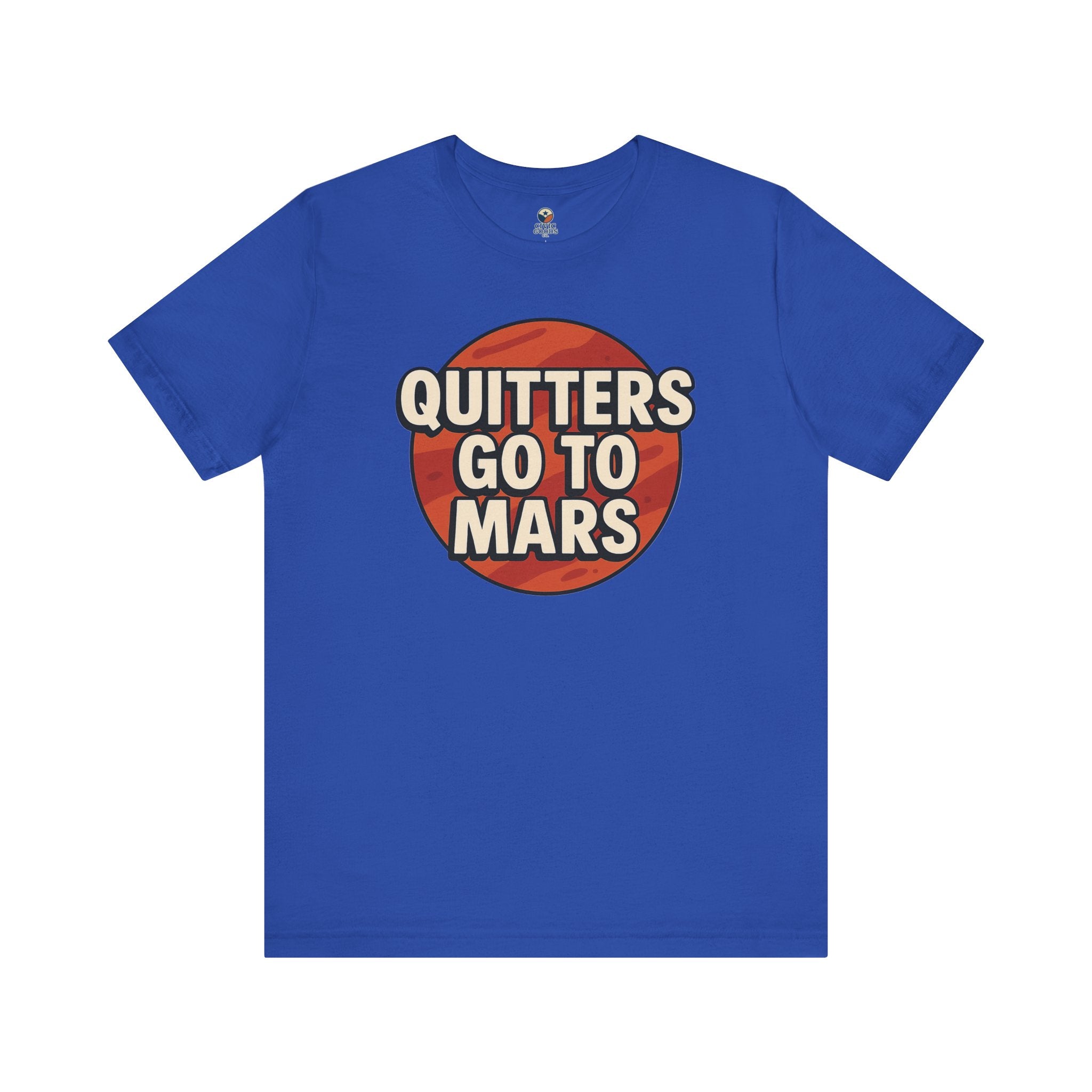 Quitters Go To Mars -  Funny Activism Tee (Unisex) | Civic Goods