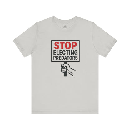 Stop Electing Predators – Unisex Protest Tee (Size XS-4XL)
