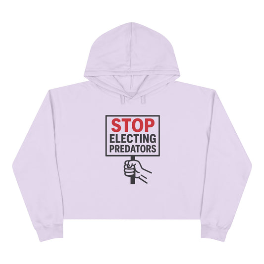Stop Electing Predators –  Unisex Cropped Protest Hoodie (Size XS-L)