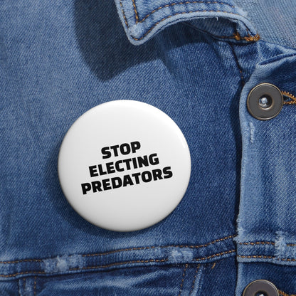 Stop Electing Predators Pin/Button – 1.25", 2.25"and 3" Pin - Black and White