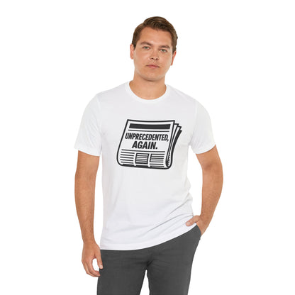 Unprecedented, Again – Unisex Protest Tee (Size XS-4XL)