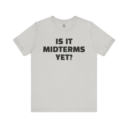 Is It Midterms Yet? – Unisex Protest Tee (Size XS-4XL)