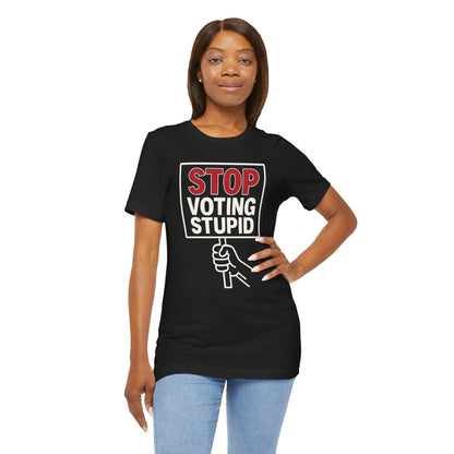 Stop Voting Stupid – Unisex Protest Tee (Size XS-4XL)