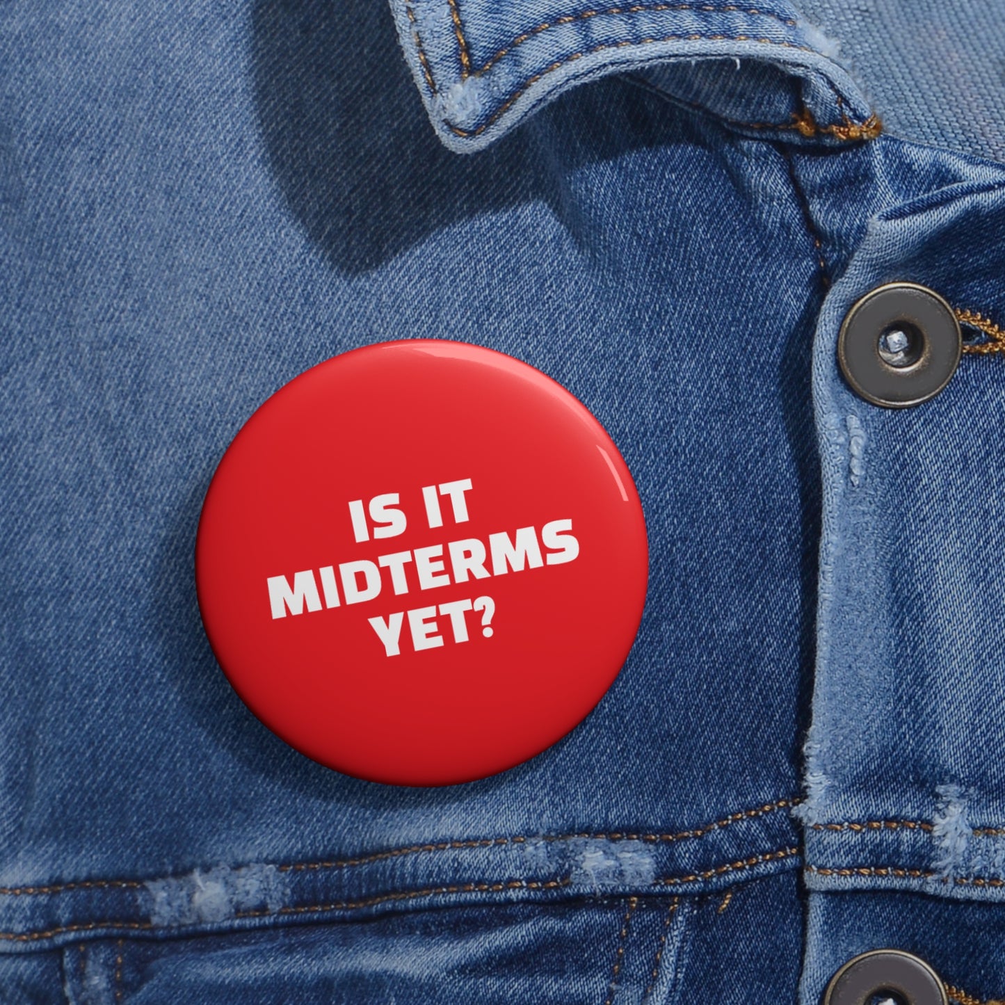 Is It Midterms Yet Pin/Button – 1.25", 2.25"and 3" Pin - Red
