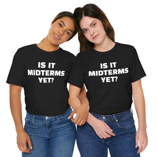 Is It Midterms Yet? – Unisex Protest Tee (Size XS-4XL)