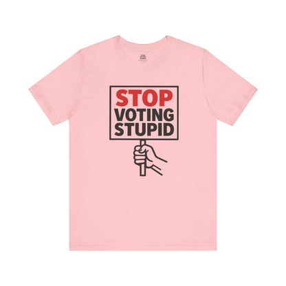 Stop Voting Stupid – Unisex Protest Tee (Size XS-4XL)