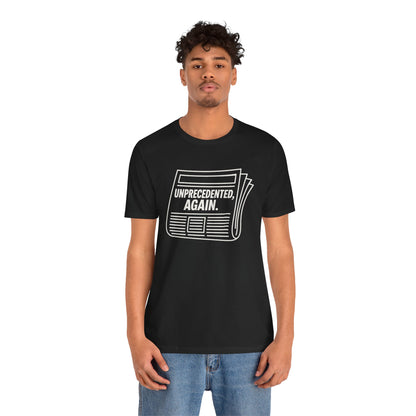 Unprecedented, Again – Unisex Protest Tee (Size XS-4XL)