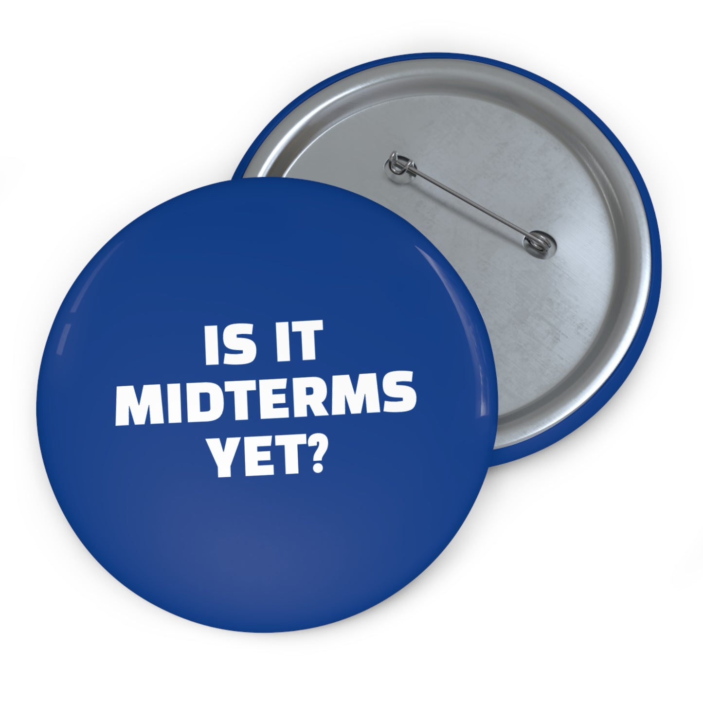 Is It Midterms Yet Pin/Button – 1.25", 2.25"and 3" Pin - Blue