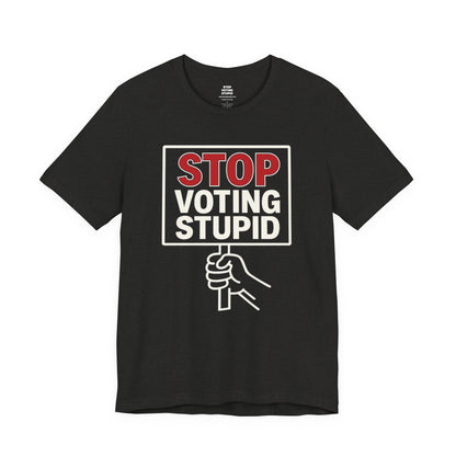 Stop Voting Stupid – Unisex Protest Tee (Size XS-4XL)