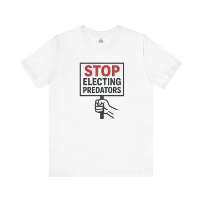 Stop Electing Predators – Unisex Protest Tee (Size XS-4XL)