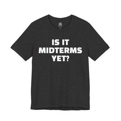 Is It Midterms Yet? – Unisex Protest Tee (Size XS-4XL)