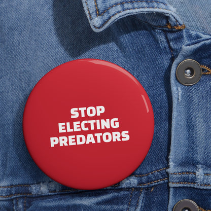 Stop Electing Predators Pin/Button – 1.25", 2.25"and 3" Pin - Red