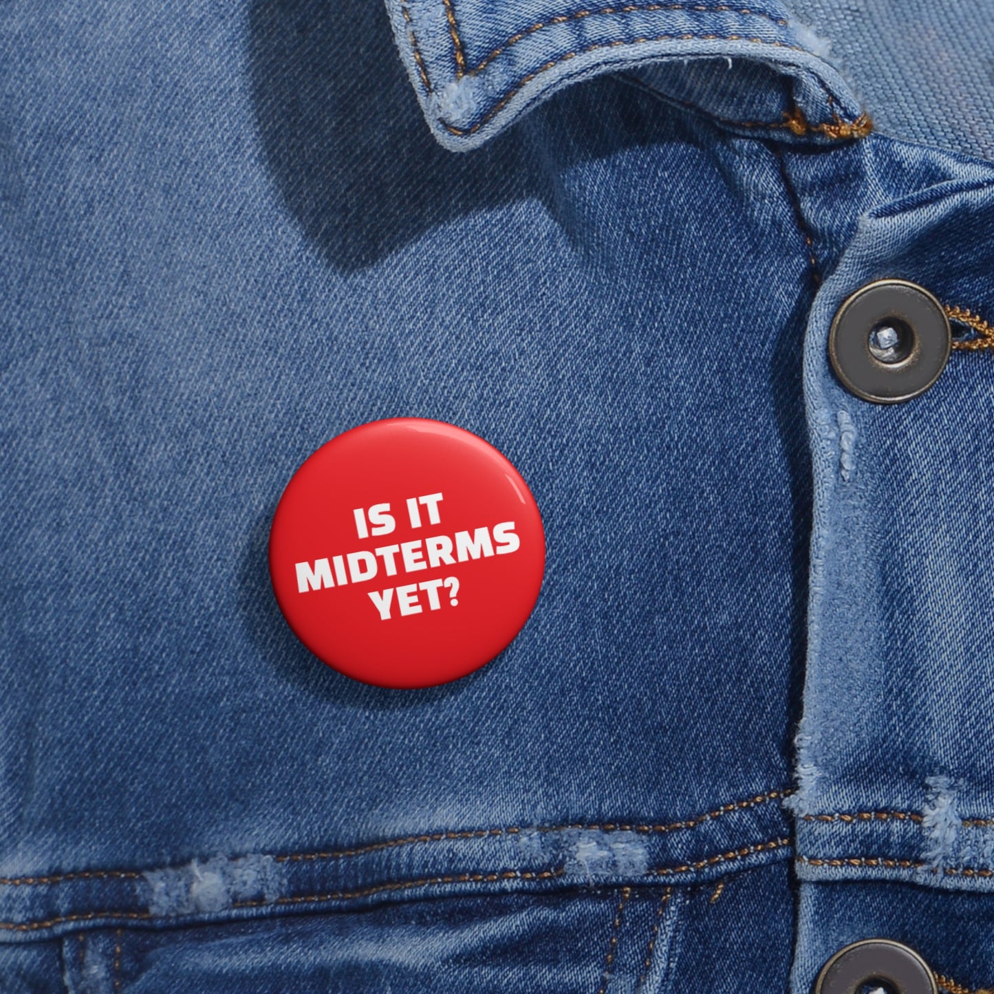 Is It Midterms Yet Pin/Button – 1.25", 2.25"and 3" Pin - Red