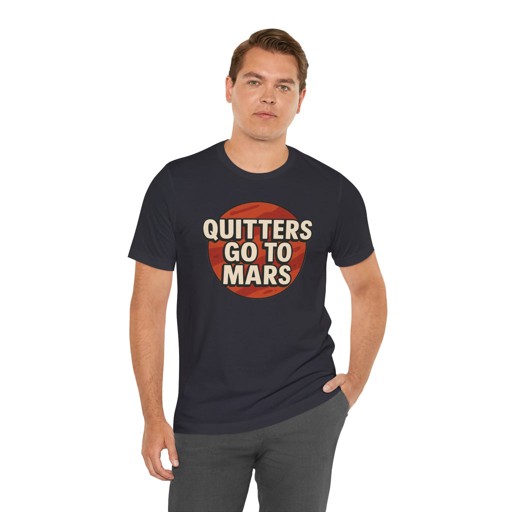 Quitters Go To Mars -  Funny Activism Tee (Unisex) | Civic Goods