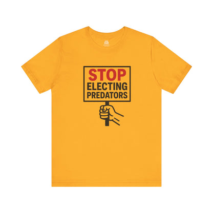 Stop Electing Predators – Unisex Protest Tee (Size XS-4XL)