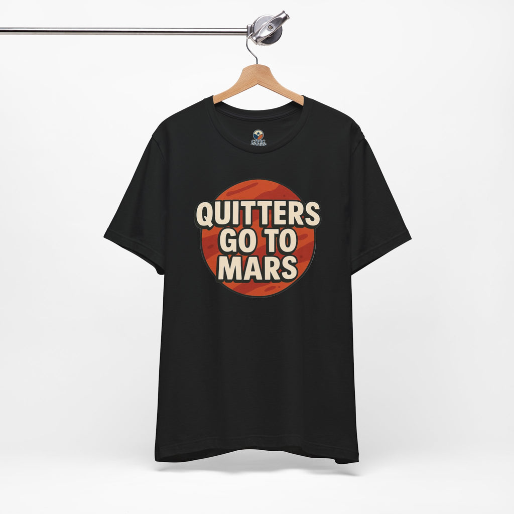 Quitters Go To Mars -  Funny Activism Tee (Unisex) | Civic Goods