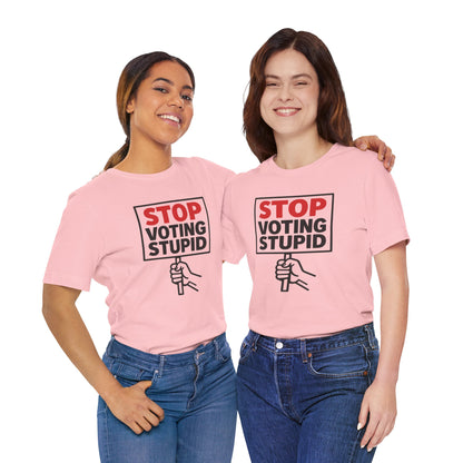 Stop Voting Stupid – Unisex Protest Tee (Size XS-4XL)