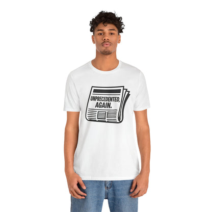 Unprecedented, Again – Unisex Protest Tee (Size XS-4XL)