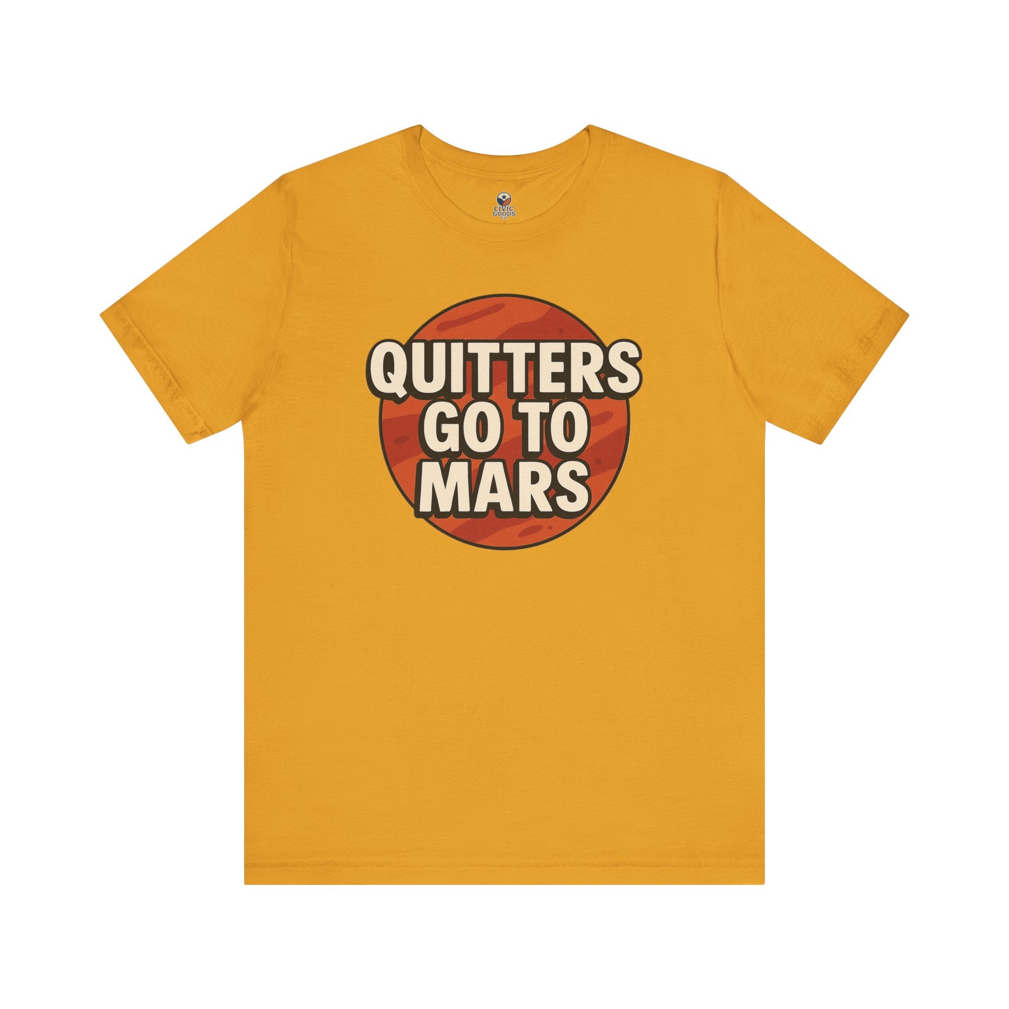 Quitters Go To Mars -  Funny Activism Tee (Unisex) | Civic Goods