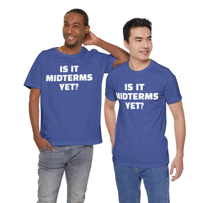 Is It Midterms Yet? – Unisex Protest Tee (Size XS-4XL)